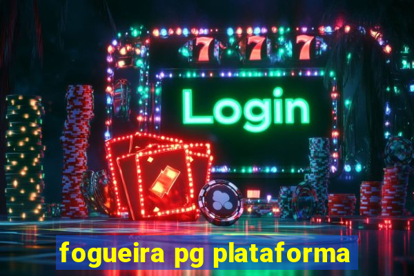 fogueira pg plataforma